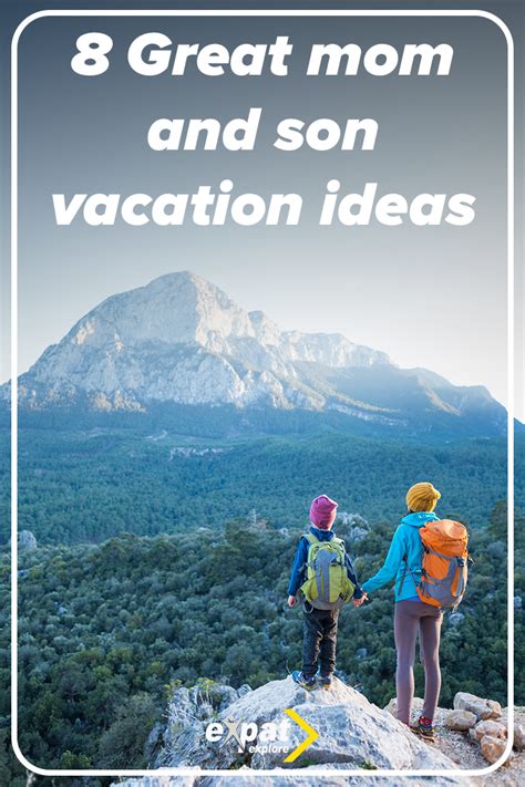 You will have to balance out the potential budget, the things that youre going to take with you, the free time that youll have, the trip itself, and most importantly the accommodation. . Mother teenage son vacation ideas